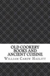 Old Cookery Books and Ancient Cuisine