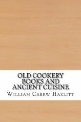 Old Cookery Books and Ancient Cuisine