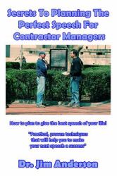 Secrets to Planning the Perfect Speech for Contractor Managers : How to Plan to Give the Best Speech of Your Life!