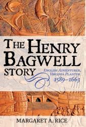 The Henry Bagwell Story : English Adventurer, Virginia Planter 1589-1663