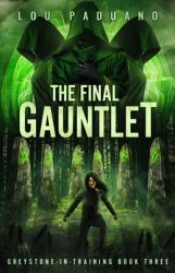 The Final Gauntlet : Greystone-In-Training Book Three