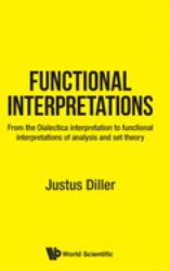 Functional Interpretations : From the Dialectica Interpretation to Functional Interpretations of Analysis and Set Theory