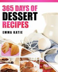 Desserts : 365 Days of Dessert Recipes (Healthy, Dessert Books, for Two, Paleo, Low Carb, Gluten Free, Ketogenic Diet, Clean Eating, Instant Pot, Pressure Cooker, Cakes, Chocolates, Baking, Cookbooks)