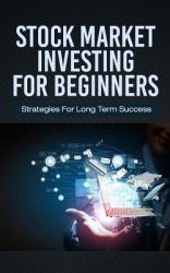 Stock Market Investing for Beginners : Strategies for Long Term Success