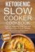 Ketogenic SlowCooker Cookbook : Top 50+ Amazing Tasty, Easy and Nutritious Prep-And-Go Recipes