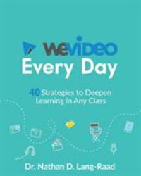 WeVideo Every Day : 40 Strategies to Deepen Learning in Any Class