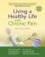 Living a Healthy Life with Chronic Pain : Getting Your Life Back