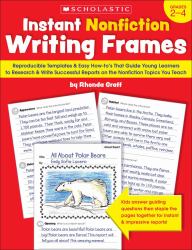 Instant Nonfiction Writing Frames : Reproducible Templates and Easy How-To's That Guide Children to Research and Write Successful Reports on the Topics You Teach