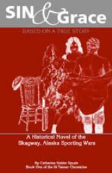 Sin and Grace : A Historical Novel of the Skagway, Alaska Sporting Wars