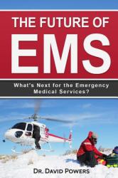 The Future of EMS : What's Next for the Emergency Medical Services?