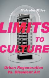 Limits to Culture : Urban Regeneration vs. Dissident Art