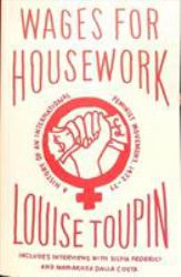 Wages for Housework : The History of an International Feminist Movement (1972-1977)