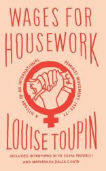 Wages for Housework : The History of an International Feminist Movement, 1972-1977