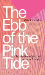 The Ebb of the Pink Tide : The Decline of the Left in Latin America