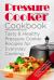 Pressure Cooker Cookbook : Tasty and Healthy Pressure Cooker Recipes for Everyday Cooking