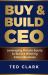 Buy and Build CEO : Leveraging Private Equity to Build a Winning Global Business