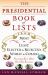 The Presidential Book of Lists : From Most to Least, Elected to Rejected, Worst to Cursed-Fascinating Facts about Our Chief Executives