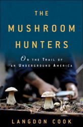 The Mushroom Hunters : On the Trail of an Underground America