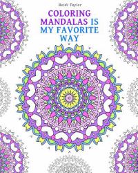 Coloring Mandalas Is My Favorite Way