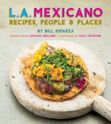 L. A. Mexicano : Recipes, People and Places