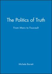 The Politics of Truth : From Marx to Foucault