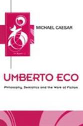 Umberto Eco : Philosophy, Semiotics and the Work of Fiction