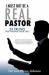 I Must Not Be a Real Pastor : 23 Truths That Validate Your Call