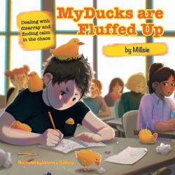 My Ducks Are Fluffed Up : Dealing with Disarray and Finding Calm in the Chaos