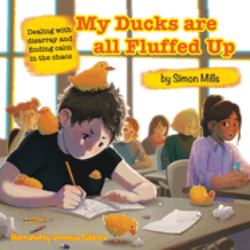 My Ducks Are All Fluffed Up : Dealing with Disarray and Finding Calm in the Chaos