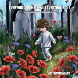 Everyone You Meet Will Eventually Die : Dealing with death-A Get-Over-It book