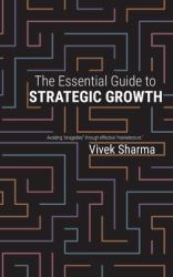 The Essential Guide to Strategic Growth : Avoiding Stragedies Through Effective Marketecture