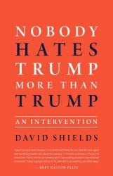 Nobody Hates Trump More Than Trump : An Intevention