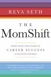 The MomShift : Women Share Their Stories of Career Success after Having Children