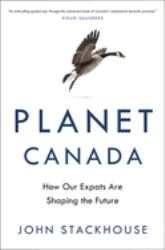 Planet Canada : How Our Expats Are Shaping the Future