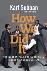 How We Did It : The Subban Plan for Success in Hockey, School and Life