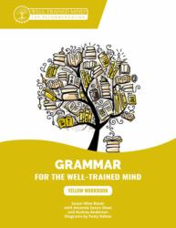 Yellow Workbook : A Complete Course for Young Writers, Aspiring Rhetoricians, and Anyone Else Who Needs to Understand How English Works