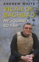 Vicar of Baghdad - My Journey So Far : An Autobiography