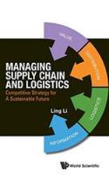 Managing Supply Chain and Logistics : Competitive Strategy for a Sustainable Future