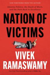 Nation of Victims : Identity Politics, the Death of Merit, and the Path Back to Excellence