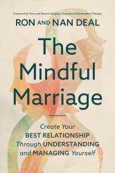 The Mindful Marriage : Create Your Best Relationship Through Understanding and Managing Yourself