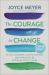 The Courage to Change : Saying Goodbye to Good Enough and Embracing the Promise of What Can Be