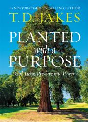 Planted with a Purpose : God Turns Pressure into Power