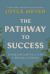 The Pathway to Success : Letting God Lead You to a Life of Meaning and Purpose