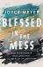 Blessed in the Mess : How to Experience God's Goodness in the Midst of Life's Pain