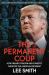 The Permanent Coup : How Enemies Foreign and Domestic Targeted the American President