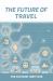 The Future of Travel : Trends and Technologies Shaping the Decade Ahead: the Futurist Institute