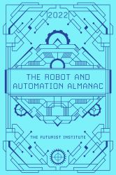 The Robot and Automation Almanac - 2022 : The Futurist Institute