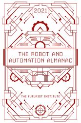 The Robot and Automation Almanac - 2021 : The Futurist Institute