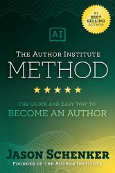 The Author Institute Method : The Quick and Easy Way to Become an Author