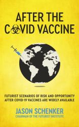 After the COVID Vaccine : Futurist Scenarios of Risk and Opportunity after COVID-19 Vaccines Are Widely Available